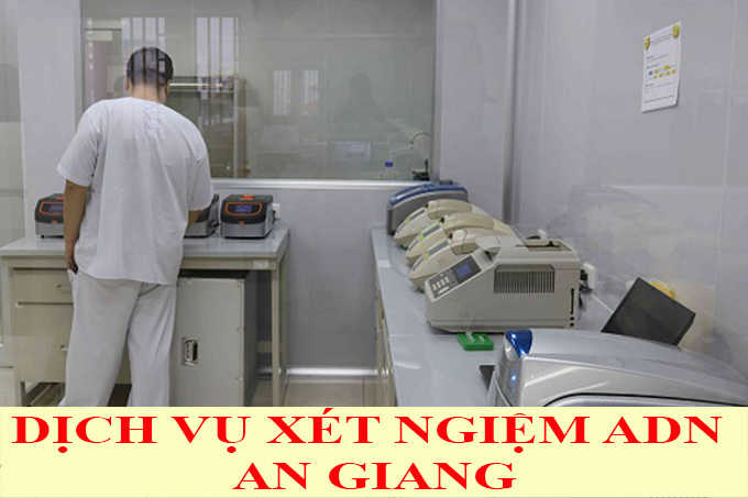 DỊCH VỤ XÉT NGHIỆM ADN Ở AN GIANG DỊCH VỤ XÉT NGHIỆM ADN Ở AN GIANG