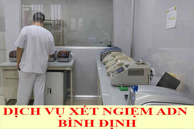 DỊCH VỤ XÉT NGHIỆM ADN Ở BÌNH ĐỊNH DỊCH VỤ XÉT NGHIỆM ADN Ở BÌNH ĐỊNH
