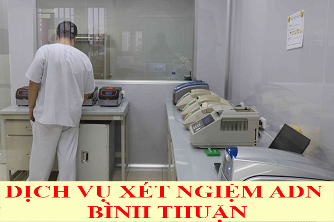 DỊCH VỤ XÉT NGHIỆM ADN Ở BÌNH THUẬN DỊCH VỤ XÉT NGHIỆM ADN Ở BÌNH THUẬN