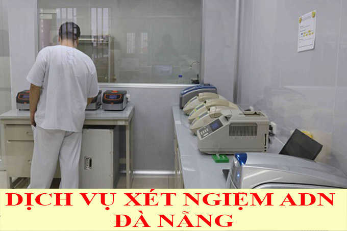 DỊCH VỤ XÉT NGHIỆM ADN Ở ĐÀ NẴNG DỊCH VỤ XÉT NGHIỆM ADN Ở ĐÀ NẴNG